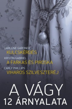 Kristin Gabriel, Carly Phillips Darlene Gardner - A vgy 12 rnyalata 1. ktet (Kulcskrds, A farkas s Piroska, Viharos szilveszterj)