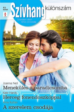 Joanna Neil; Kate Hardy; Amy Ruttan - Szvhang klnszm 63. - Menekls a paradicsomba; Herceg fonendoszkppal; A szerelem csodja