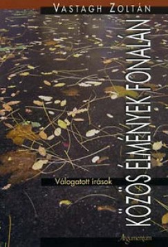 Vastagh Zoltán - Közös élmények fonalán (Válogatott írások)
