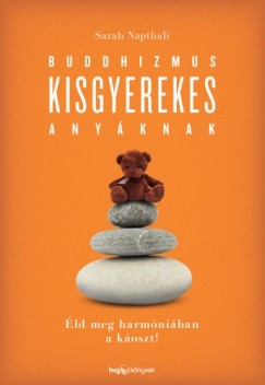 Sarah Napthali - Buddhizmus kisgyerekes anyknak - ld meg harmniban a koszt!