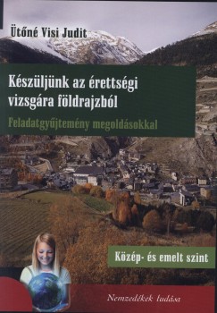 tn Visi Judit - Kszljnk az rettsgi vizsgra fldrajzbl - Kzp- s emelt szint