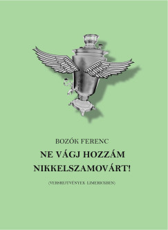 Bozók Ferenc - Ne vágj hozzám nikkelszamovárt!