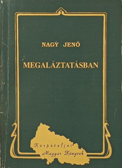 Nagy Jenő - Megaláztatásban