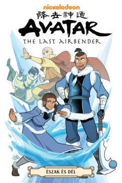 Gurihiru - Gene Luen Yang - AVATAR - Aang legend�ja: �szak �s d�l - a teljes tril�gia (k�preg�ny)