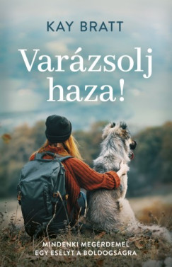 Kay Bratt - Varzsolj haza! - Mindenki megrdemel egy eslyt a boldogsgra