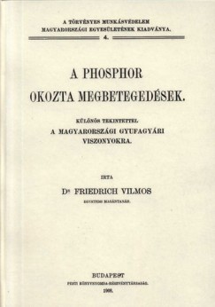 Friedrich Vilmos - A phosphor okozta megbetegedsek - Klns tekintettel a magyarorszgi gyufagyri viszonyokra