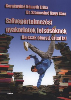 Gergnyin Nmeth Erika - Dr. Szamosin Nagy Sra - Szvegrtelmezsi gyakorlatok felssknek