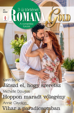 Michelle Douglas - Romana Gold 41. - J�tszd el, hogy szeretsz; Hoppon maradt v�leg�ny; Vihar a paradicsomban