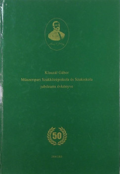 Gyimesi gnes  (Szerk.) - Klauzl Gbor Mszeripari Szakkzpiskola s Szakiskola jubileumi vknyve