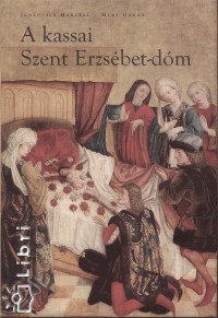 Jankovics Marcell - Mry Gbor - A kassai Szent Erzsbet-dm
