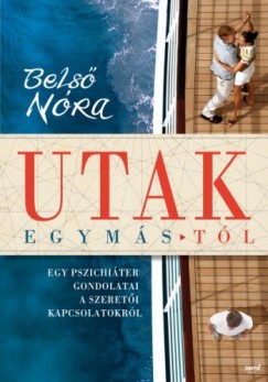 Dr. Bels Nra - Utak egymstl - Egy pszichiter gondolatai a szereti kapcsolatokrl