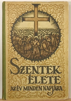 Sch�tz Antal  (Szerk.) - Szentek �lete az �v minden napj�ra II.