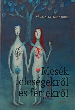 Cska Judit  (Szerk.) - Mesk felesgekrl s frjekrl