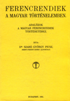 Dr. Szab Gyrgy Piusz - Ferencrendiek a magyar trtnelemben
