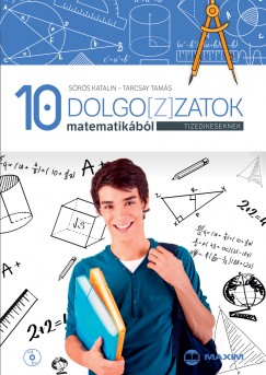 Srs Katalin - Tarcsay Tams - Szabn Mihly Hajnalka  (Szerk.) - Dolgo[z]zatok matematikbl tizedikeseknek