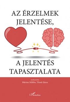 Mrton Mikls  (Szerk.) - Tzsr Jnos  (Szerk.) - Az rzelmek jelentse, a jelents tapasztalata