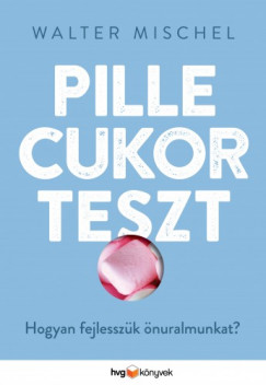 Walter Mischel - Pillecukorteszt - Hogyan fejlesszk nuralmunkat?