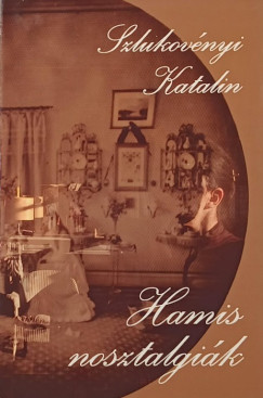 Szlukov�nyi Katalin - Hamis nosztalgi�k