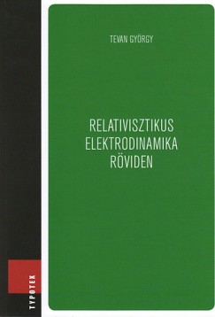 Tevan Gyrgy - Relativisztikus elektrodinamika rviden