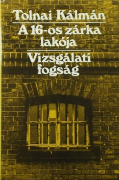 Tolnai Klmn - A 16-os zrka lakja - Vizsglati fogsg