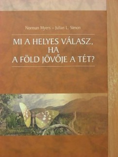 Julian L. Simon - Norman Myers - Mi a helyes vlasz, ha a Fld jvje a tt?
