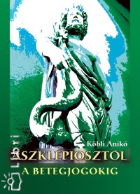 Kbli Anik - Aszklepiosztl a betegjogokig