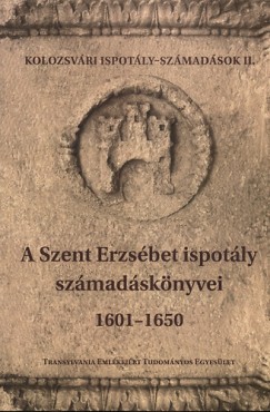 Mrton Tnde Mria  (Szerk.) - A Szent Erzsbet ispotly szmadsknyvei 1601-1650