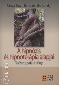 Bnyai va  (Szerk.) - Benczr Lilla  (Szerk.) - A hipnzis s hipnoterpia alapjai