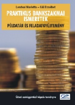 Gál Erzsébet - Lendvai Marietta - Praktikus bankszakmai ismeretek