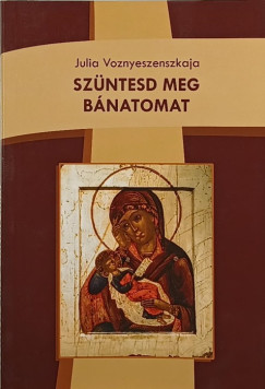 Julia Voznyeszenszkaja - Szntesd meg a bnatomat