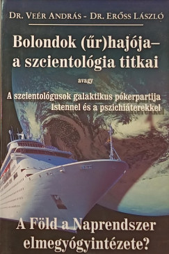 Dr. Erőss László - Dr. Veér András - Bolondok (űr)hajója - A szcientológia titkai