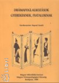 Kaposi Lszl  (Szerk.) - Drmafoglalkozsok gyerekeknek, fiataloknak