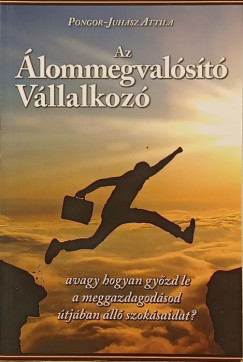Pongor-Juhász Attila - Az álommegvalósító vállalkozó