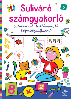 Bogos Katalin  (Szerk.) - Suliváró számgyakorló - Játékos iskolaelőkészítő képességfejlesztő