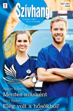 Alison Roberts - Lucy Ryder - Szvhang 562-563. - Ments msknt (Melbourne-i szlsznk 3.), Elg volt a hskbl!