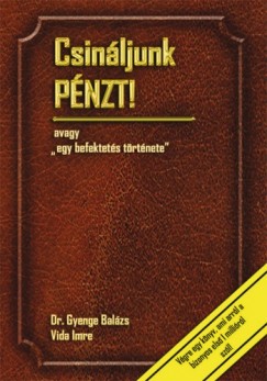 Vida Imre - Gyenge Balzs - Csinljunk pnzt! - Egy befektets trtnete
