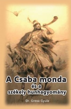 Dr. Grexa Gyula - A Csaba monda s a szkely hunhagyomny