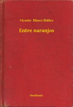 Vicente Blasco Ib�nez - Entre naranjos