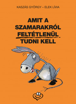 Kaszs Gyrgy - Amit a szamarakrl felttlenl tudni kell
