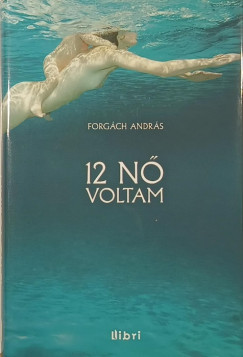 Forgách András - 12 nő voltam