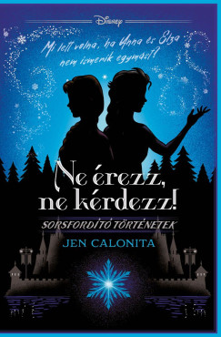 Jen Calonita - Ne érezz, ne kérdezz! - Disney - Sorsfordító történetek