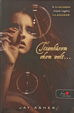Jay Asher - Tizenh�rom okom volt...