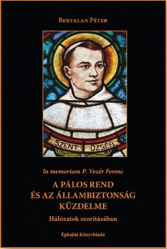 Bertalan Péter - A Pálos Rend és az állambiztonság küzdelme