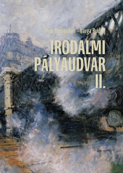 Botz Domonkos  (Szerk.) - Varga Rudolf  (Szerk.) - Irodalmi plyaudvar II.