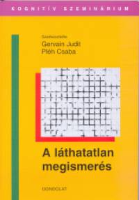 Gervain Judit  (Szerk.) - Plh Csaba  (Szerk.) - A lthatatlan megismers