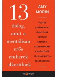 Amy Morin - 13 dolog, amit a mentlisan ers emberek elkerlnek