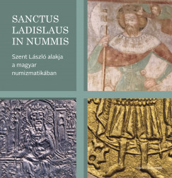 Bertk Krisztina  (Szerk.) - Tth Csaba  (Szerk.) - Sanctus Ladislaus in nummis