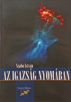 Szab Istvn - Az igazsg nyomban - dediklt