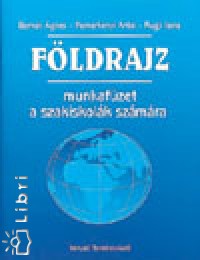 Dr. Bernek Ágnes - Dr. Nemerkényi Antal - Rugli Ilona - Földrajz munkafüzet a szakiskolák számra