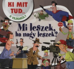 Mi leszek, ha nagy leszek - Ki mit tud a vilgrl?